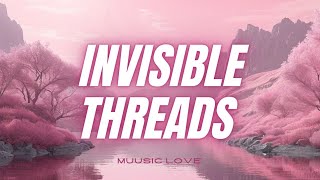 Invisible Threads song  lyrics TikTok Remix Original song 🎵 [upl. by Paulsen778]