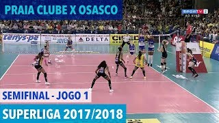 Praia Clube x Osasco  Semifinal JOGO 1  Superliga de Vôlei Feminino 20172018 [upl. by Cimbura436]