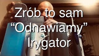 Zrób To Sam  Tanie i Szybkie quotodnowienie” Irygatora Braun OralB [upl. by Enileuqaj]