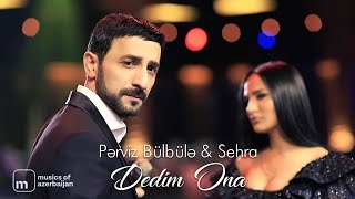 Pərviz Bülbülə ft Səhra — Dedim Ona [upl. by Mycah654]