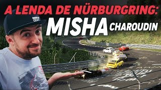 A LENDA DE NÜRBURGRING MISHA CHAROUDIN  ApC [upl. by Ymac]