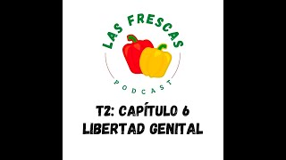 Libertad Genital I Las Frescas T2 Capítulo 6 [upl. by Jackie]