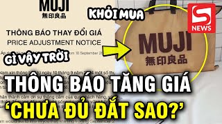 MUJI thông báo tăng giá netizen lập tức phản ứng quotTrước chưa đủ đắt hay saoquot [upl. by Bashemeth]