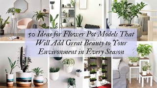 50 Ideas for Flower Pot Models That Will Add Great Beauty to Your Environment in Every Season [upl. by Adlemi246]