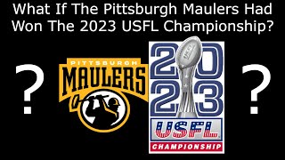 What If The Pittsburgh Maulers Had Won The 2023 USFL Championship [upl. by Ezmeralda]