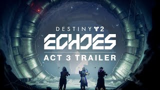 Destiny 2 Echoes  Act 3 Trailer [upl. by Yarezed822]