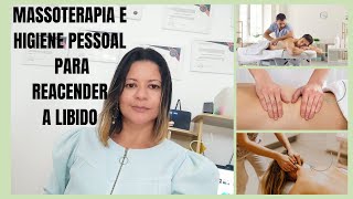 MASSOTERAPIA E HIGIENE PESSOAL PARA REASCENDER A LIBIDO [upl. by Doownel]