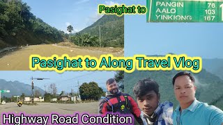 Pasighat to Along Highway Road Condition l Pasighat to Along Travel Vlog [upl. by Nolos771]