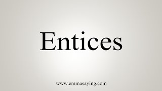 How To Say Entices [upl. by Hoagland]