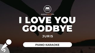 I Love You Goodbye  Juris Piano Karaoke [upl. by Asor]