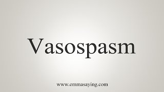 How To Say Vasospasm [upl. by Bonneau935]