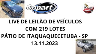 LIVE DE LEILÃO DE VEÍCULOS NA COPART COM 219 LOTES 13112023 PÁTIO DE ITAQUAQUECETUBA  SP [upl. by Josh434]