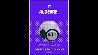 Algèbre S2 EXAMEN 2019 FSJES MOHAMMEDIA EX1 [upl. by Wehttan]