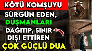 KÖTÜ KOMŞUYU SÜRGÜN EDEN DÜŞMANLARI DAĞITIPSINIR DIŞI ETTİREN ÇOK GÜÇLÜ DUA [upl. by Gunzburg]