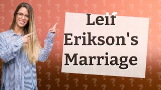 Who did Leif Erikson marry [upl. by Eldridge]