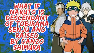 What if Naruto is Descendant of Tobirama Senju And Raised By Danzo Shimura  Part 1 [upl. by Suzette]