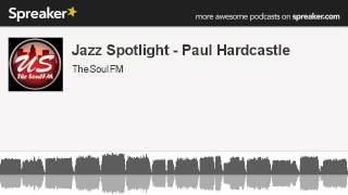 Jazz Spotlight  Paul Hardcastle made with Spreaker [upl. by Resaec]