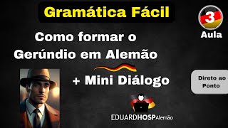 Aula 3  Gramática Fácil  Gerúndio em Alemão e Mini Diálogo [upl. by Zerla]