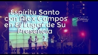 Espíritu Santo  Alex Campos ft Su Presencia  El Lugar de Su Presencia [upl. by Joelle]