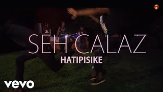 Seh Calaz  Hatipisike Official Video [upl. by Etnor279]