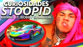 CURIOSIDADES de 6IX9INE  Stoopid feat BOBBY SHMURDA [upl. by Elletnuahc]