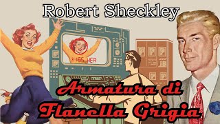 Robert Sheckley  Armatura di Flanella Grigia  Audiolibro di Fantascienza [upl. by Ahsilahk]