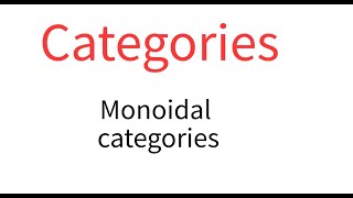 Categories 6 Monoidal categories [upl. by Nosnibor342]