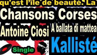 CHANSONS CORSES ANTOINE CIOSI  SINGLE A BALLATA DI MATTEA  CORSU KALLISTÉ COPPELIA OLIVI [upl. by Frydman]