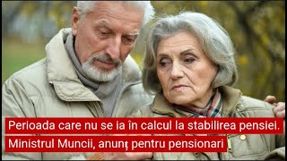 Perioada care nu se ia în calcul la stabilirea pensiei Ministrul Muncii anunț pentru pensionari [upl. by Elyl]