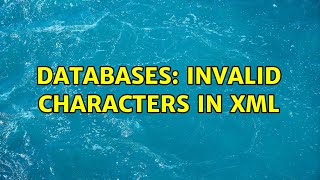 Databases Invalid characters in xml [upl. by Celeski]