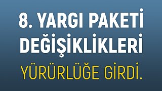 8 Yargı Paketi Değişiklikleri Yürürlüğe Girdi [upl. by Htyderem757]