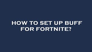 How to set up buff for fortnite [upl. by Yona]