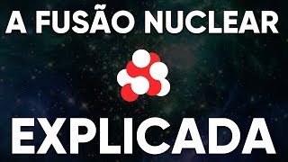 A Fusão Nuclear Explicada Energia do Futuro [upl. by Ygiaf]