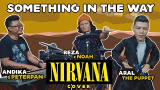 NIRVANA  SOMETHING IN THE WAY COVER BY ARAL ANDIKAxPETERPAN amp REZAxNOAH peterpan noah nirvana [upl. by Halette]