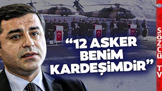 Selahattin Demirtaştan 12 Şehitle İlgili Çarpıcı Sözler 12 Asker Benim Kardeşimdir [upl. by Beatrice]