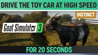 Goat Simulator 3  Instinct  How to Drive the Toy Car at High Speed for 20 Seconds [upl. by Rasmussen100]