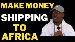 Make Millions Shipping Goods From UK to Africa [upl. by Myrvyn]