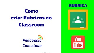 Como criar Rubricas de avaliação no Classroom [upl. by Sivia]