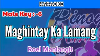 Maghintay Ka Lamang by Roel Manlangit Karaoke  Male Key  6 [upl. by Rosenblast]