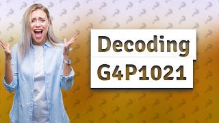 What does G4P1021 mean [upl. by Samot]