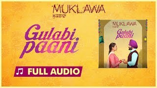 Gulabi Paani Full Audio Ammy Virk  Mannat Noor  Running Successfully [upl. by Aetnuahs441]