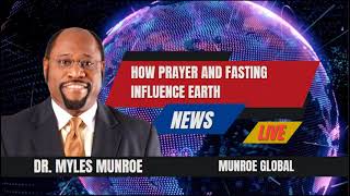 How Prayer and Fasting Influence Earth  Dr Myles Munroe [upl. by Karlan]