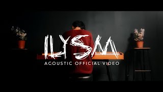 ILYSM Acoustic Official Video [upl. by Airamzul]