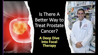 Is There A Better Treatment For Prostate Cancer A Discussion of Focal Therapy for Prostate Cancer [upl. by Werna343]