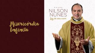 Padre Nilson Nunes – Misericórdia Infinita Luz do meu viver Áudio Oficial [upl. by Casandra555]