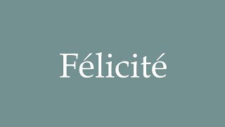 How to Pronounce Félicité Felicity Correctly in French [upl. by Anirrehs]