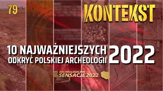 10 najważniejszych odkryć i wydarzeń polskiej archeologii 2022  KONTEKST 79 [upl. by Yelyk]