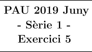 Selectivitat Matemàtiques CCSS Juny 2019 Sèrie 1  Exercici 5 [upl. by Eninnej773]