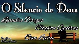 O SILENCIO DE DEUS  LEANDRO BORGES FEAT CLAYTON QUEIROZ  COM LETRA [upl. by Victorine610]