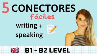 5 Conectores fáciles en inglés WRITING y SPEAKING B1 y B2 [upl. by Donaugh]